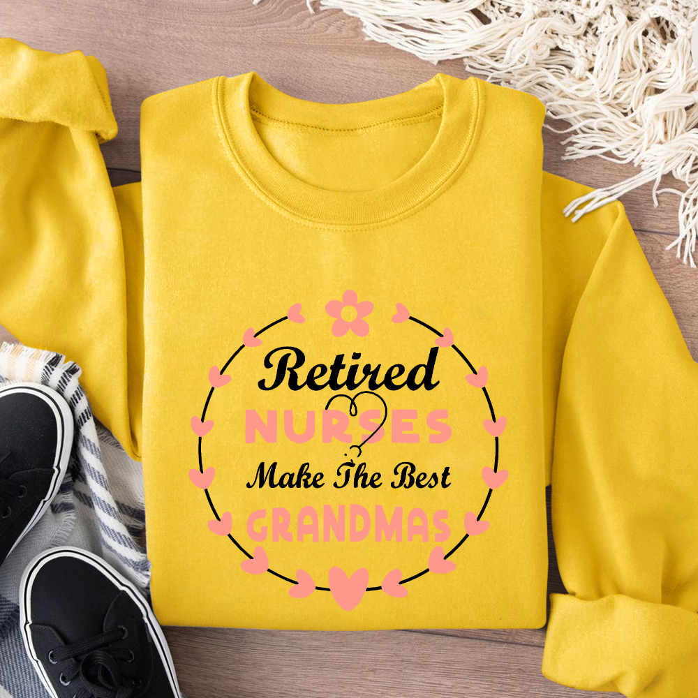Retired Nurses Make The Best Grandmas Cotton Pullover Sweatshirt