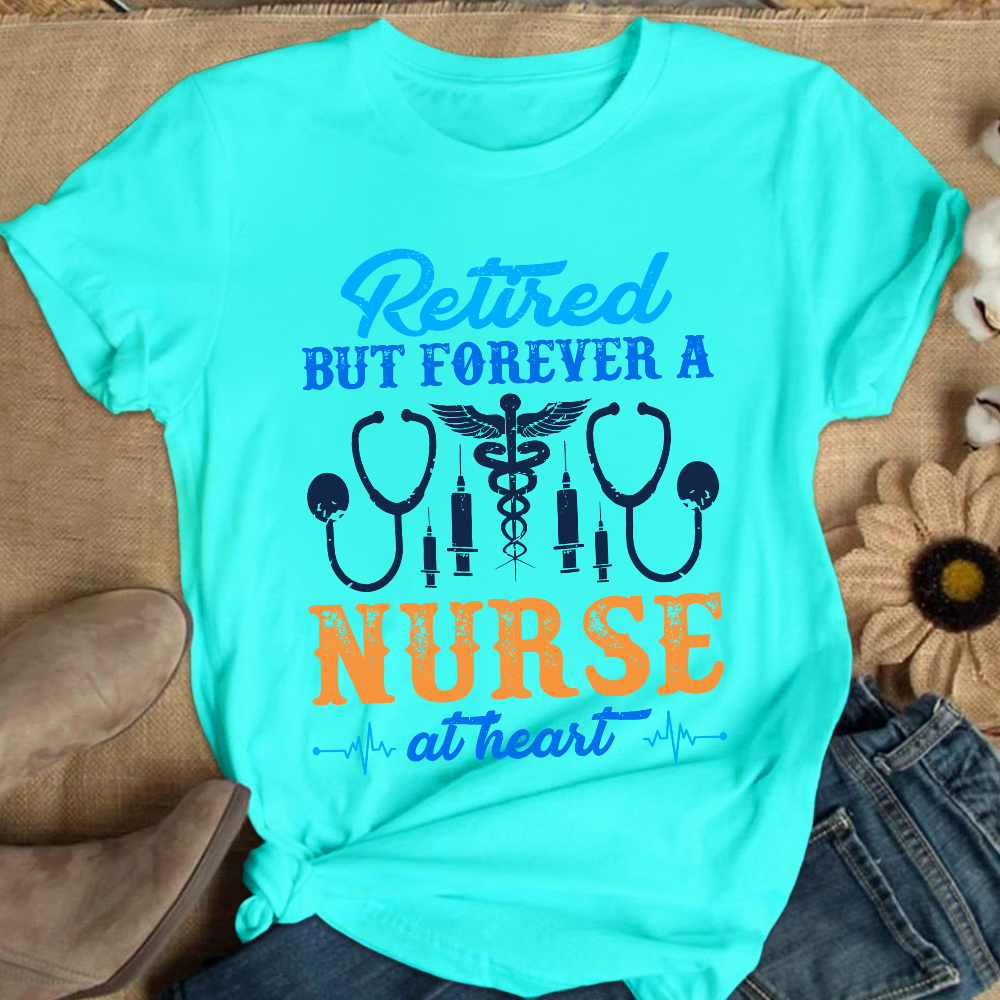 Retired But Forever A Nurse At Heart Cotton Nurse T-shirt