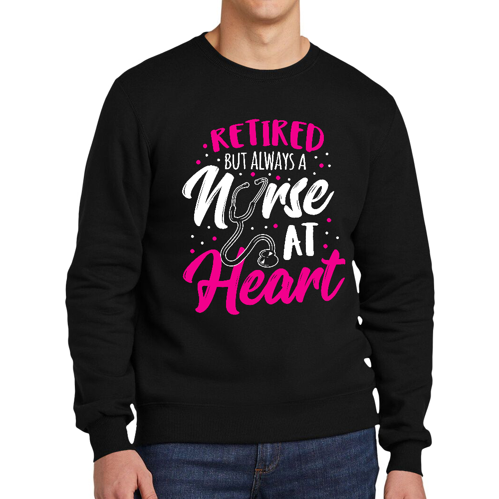 Retired But Always A Nurse At Heart Cotton Pullover Sweatshirt