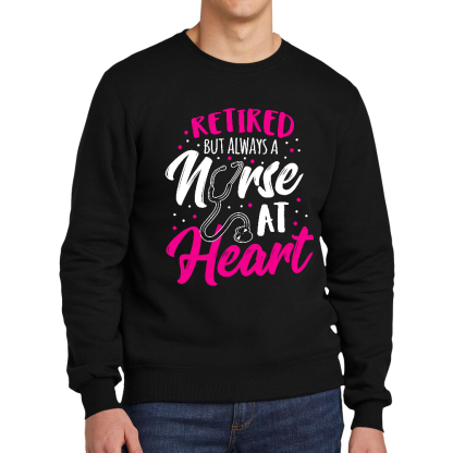 Retired But Always A Nurse At Heart Cotton Pullover Sweatshirt