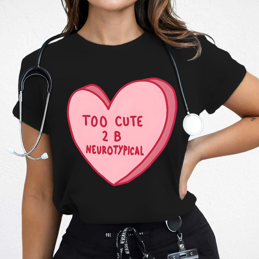 Too Cute To Be Neurotypical Cotton Nurse T-shirt