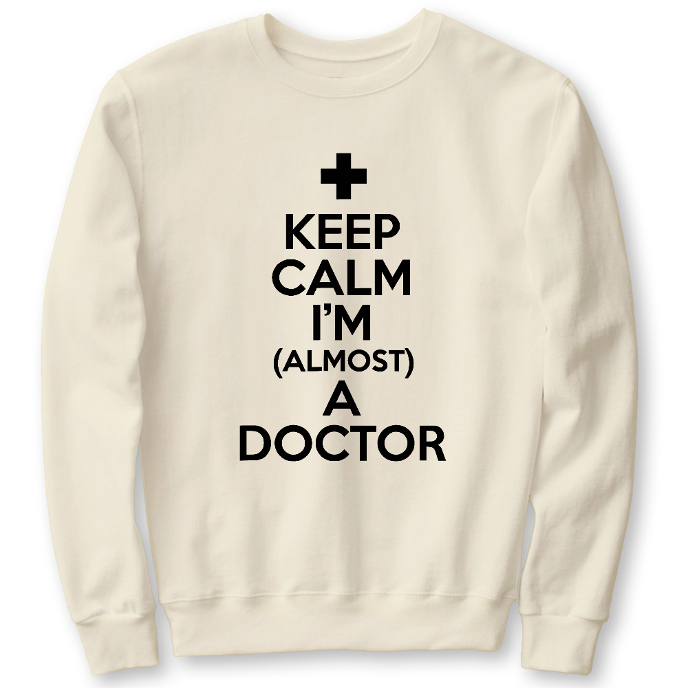 Keep Calm I'm Almost A Doctor Cotton Pullover Sweatshirt