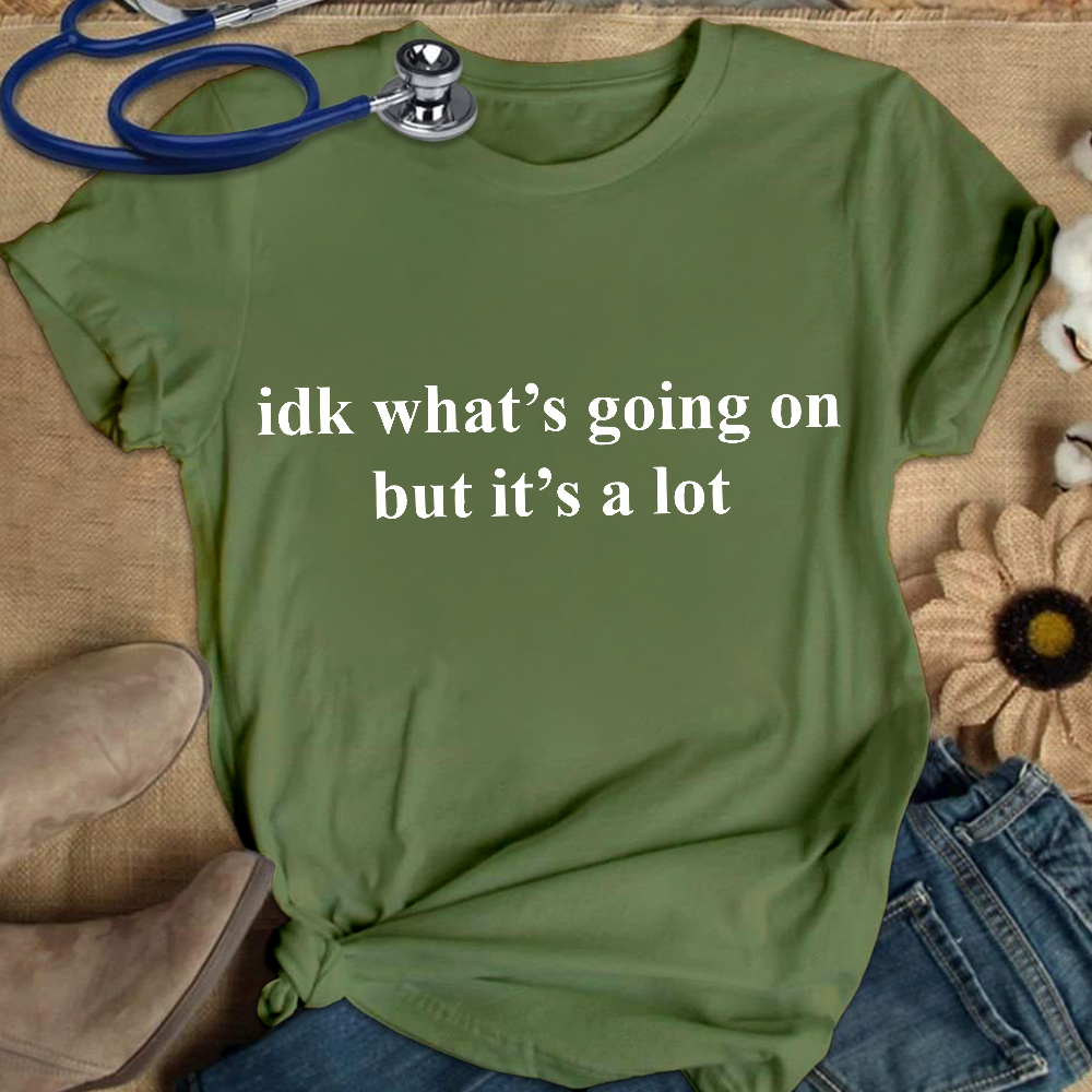 Idk What's Going On But It's A Lot Cotton Nurse T-shirt