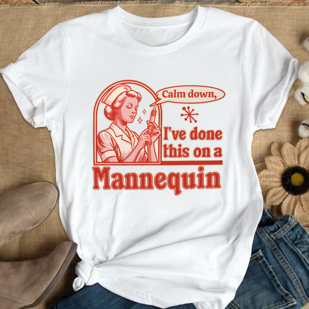 Calm Down I've Done This On A Mannequin Cotton Nurse T-shirt