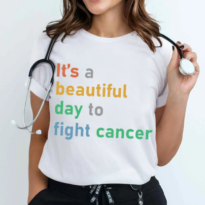 It's A Beautiful Day To Fight Cancer Cotton Nurse T-shirt