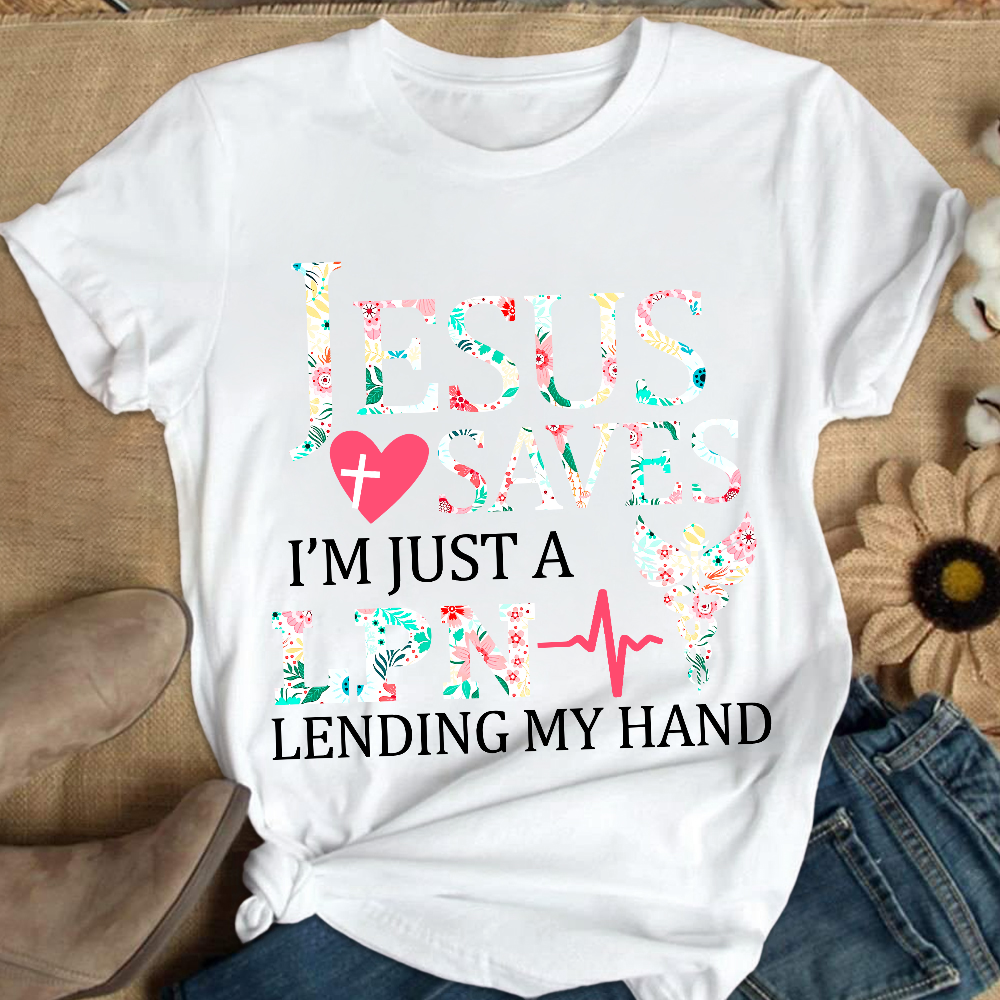 Custom Jesus Saves Im Just A Lpn Lending My Hand Cotton Nurse T-shirt