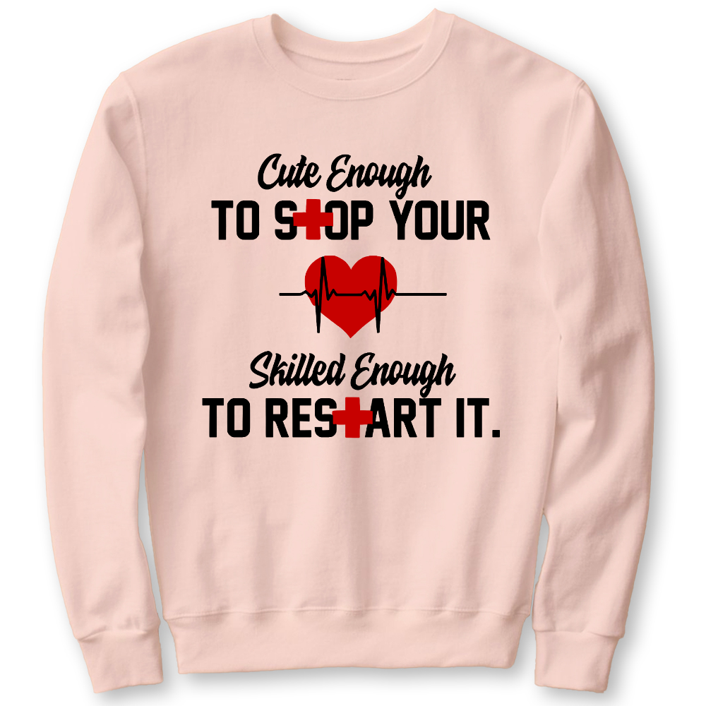 Cute Enough To Stop Your Heart Skilled Enough To Restart It Cotton Pullover Sweatshirt