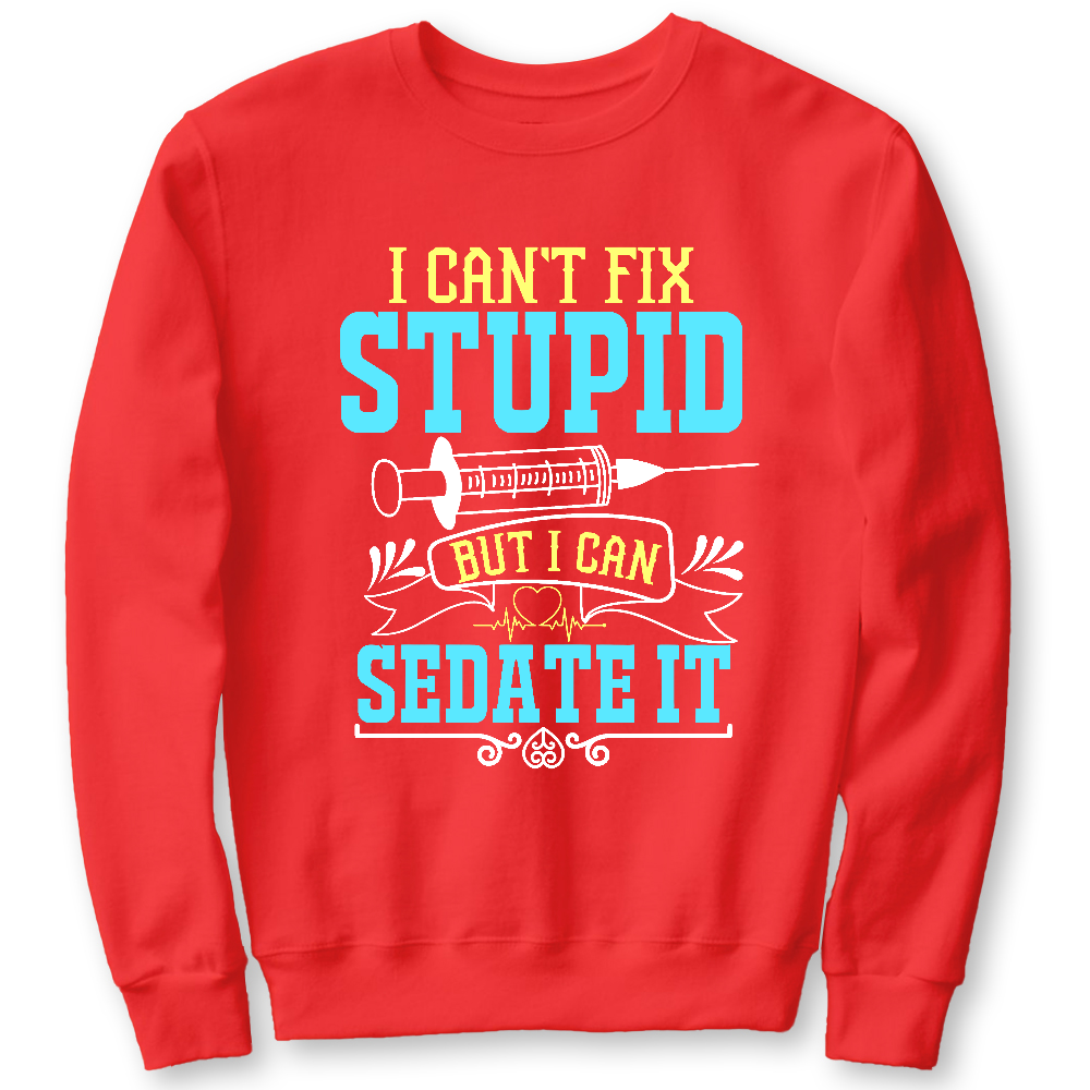 Can't Fix Stupid Cotton Pullover Sweatshirt