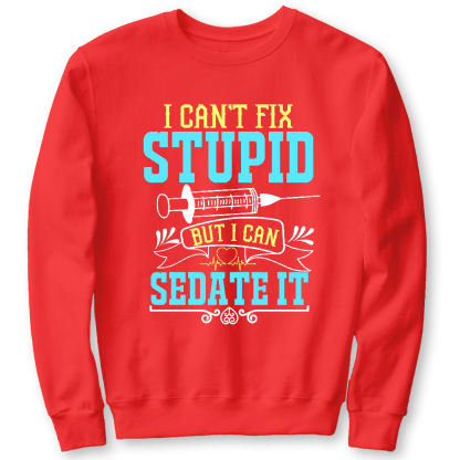 Can't Fix Stupid Cotton Pullover Sweatshirt