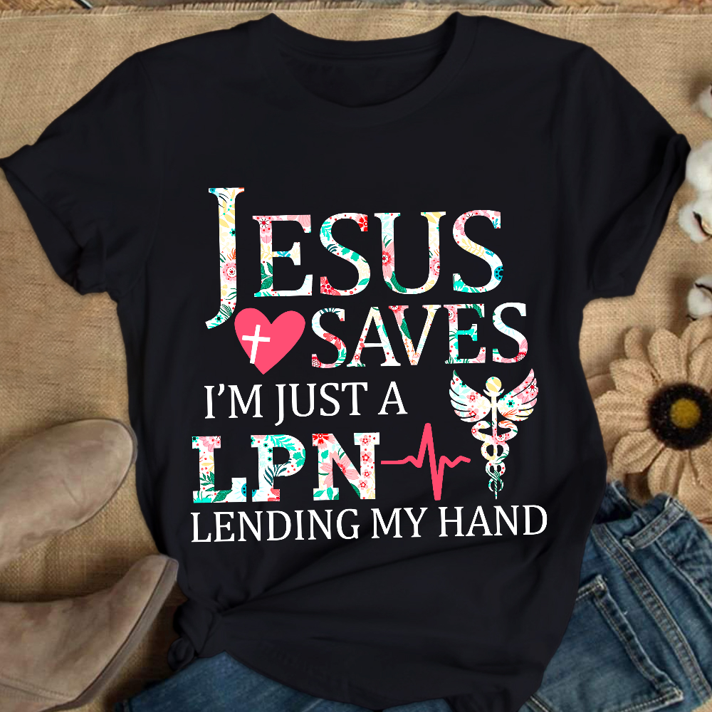 Custom Jesus Saves Im Just A Lpn Lending My Hand Cotton Nurse T-shirt