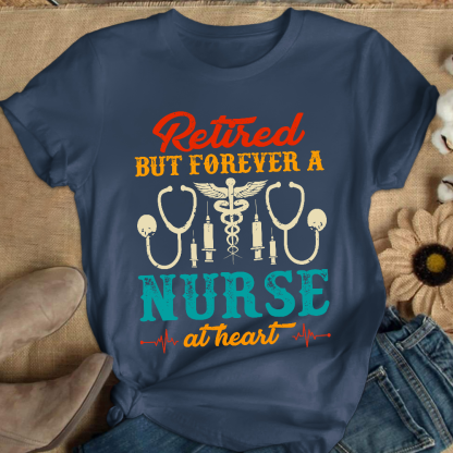 Retired But Forever A Nurse At Heart Cotton Nurse T-shirt