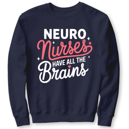 Neuro Nurse Have All The Brains Cotton Pullover Sweatshirt