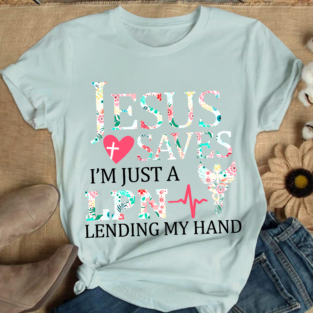 Custom Jesus Saves Im Just A Lpn Lending My Hand Cotton Nurse T-shirt