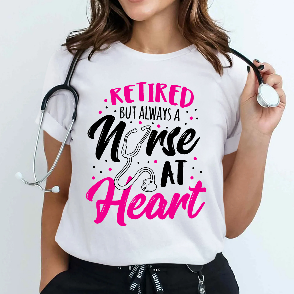 Retired But Always A Nurse At Heart Cotton Nurse T-shirt