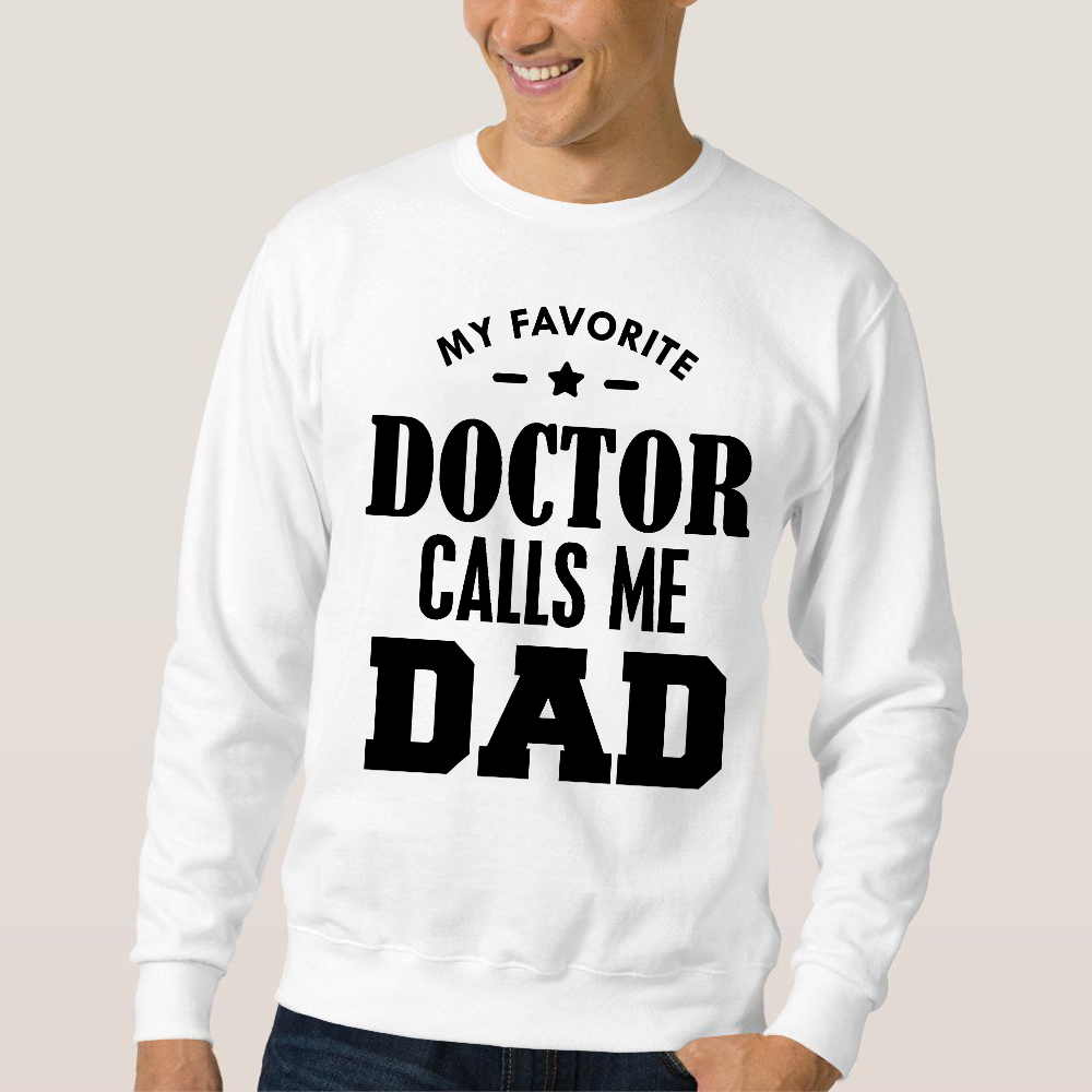 My Favorite Doctor Calls Me Dad Cotton Pullover Sweatshirt