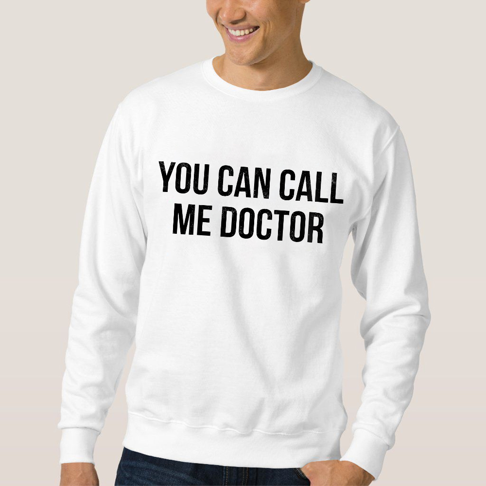 You Can Call Me Doctor Cotton Pullover Sweatshirt