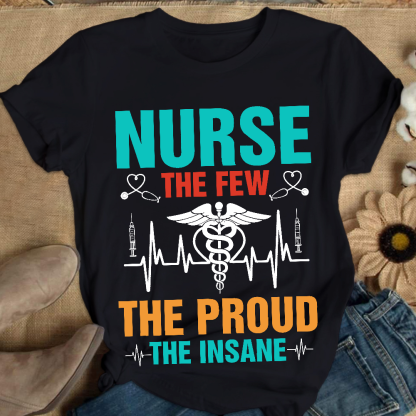 Nurse The Few The Proud The Insane Cotton Nurse T-shirt