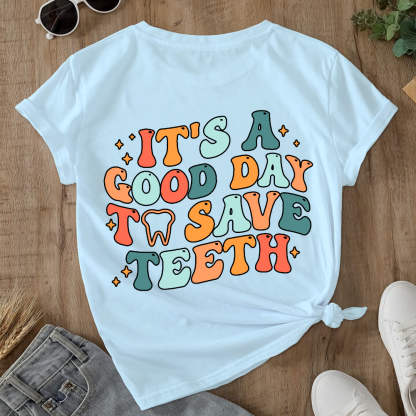 It's A Good Day To Save Teeth Double-Sided Cotton Printed T-Shirt