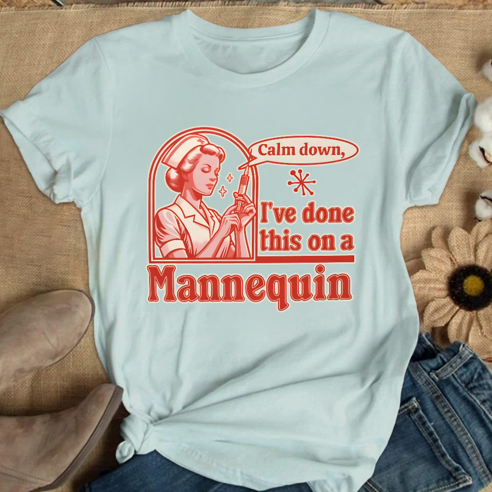 Calm Down I've Done This On A Mannequin Cotton Nurse T-shirt