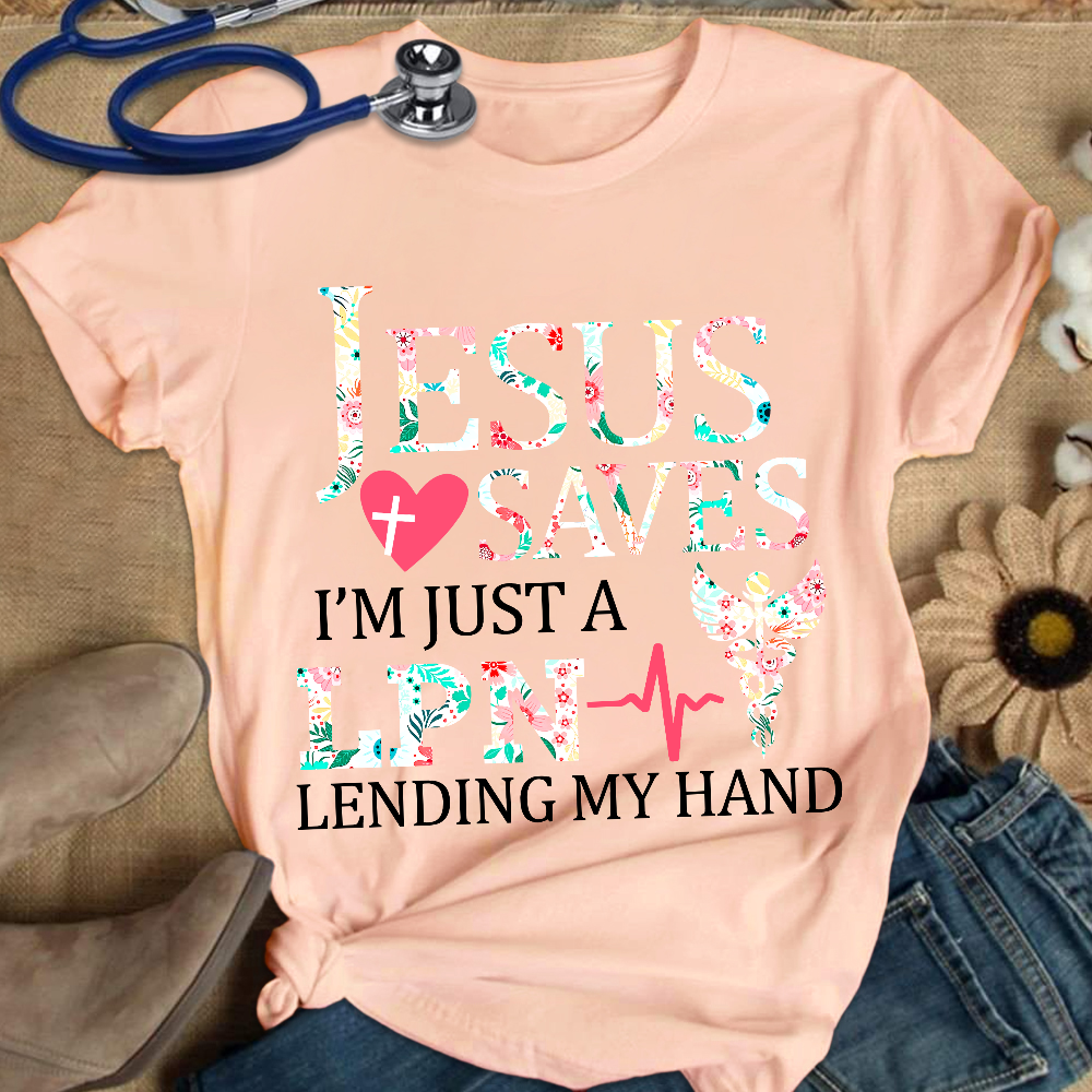 Custom Jesus Saves Im Just A Lpn Lending My Hand Cotton Nurse T-shirt
