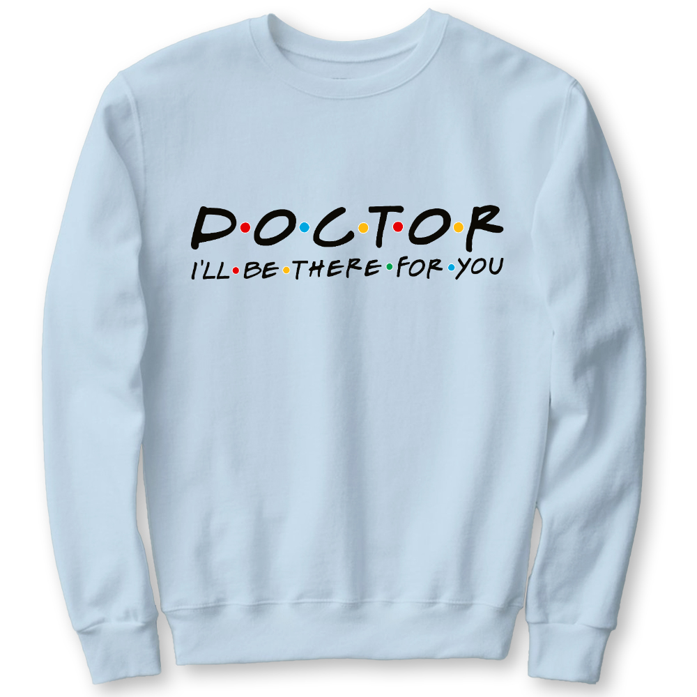 Doctor I'll Be There For You Cotton Pullover Sweatshirt