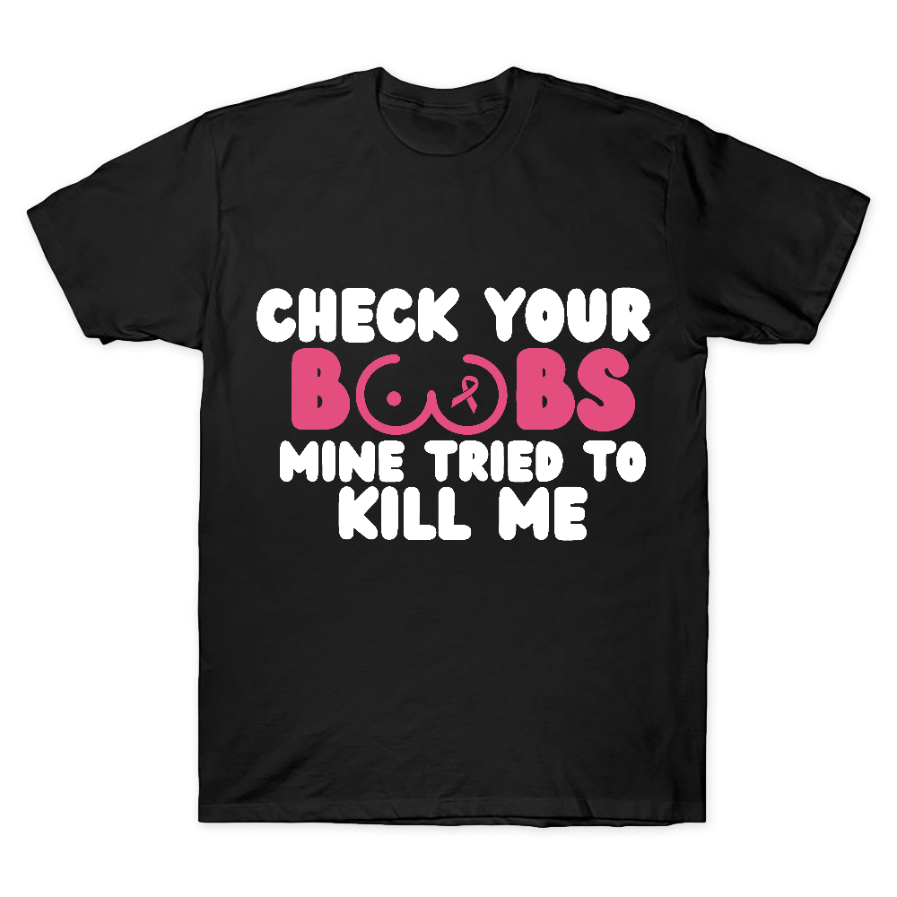 Check Your Boobs Mine Tried To Kill Me Cotton Doctor T-shirt
