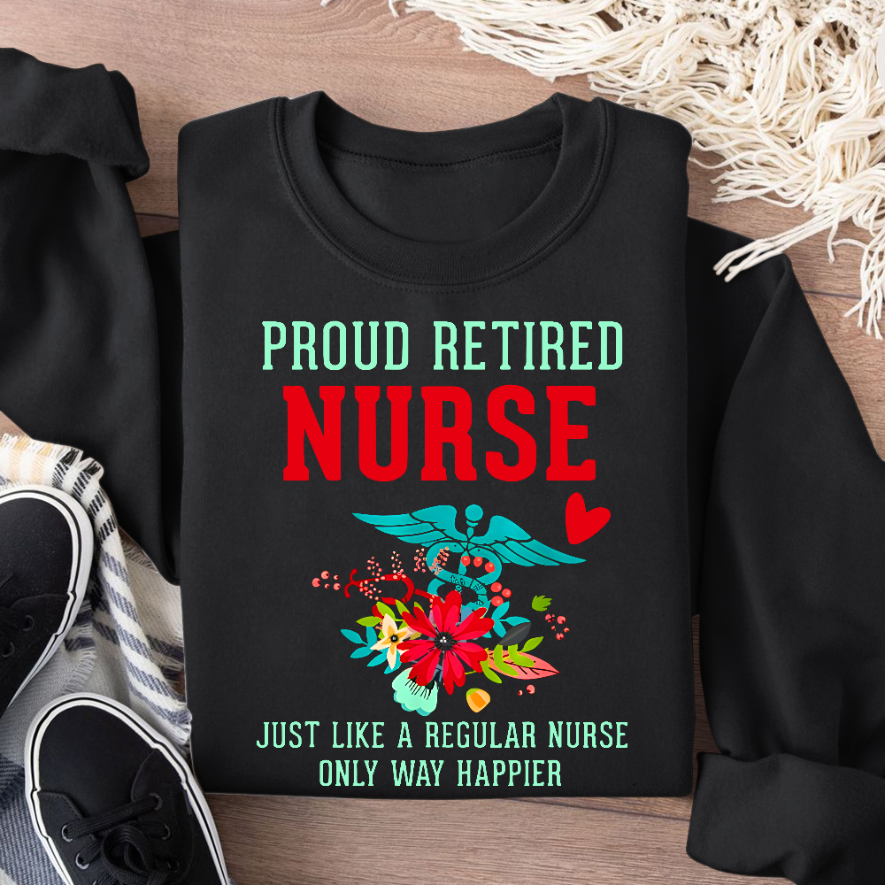 Retired Nurse Gifts Just Like Regular Nurse Only Way Happier Cotton Pullover Sweatshirt