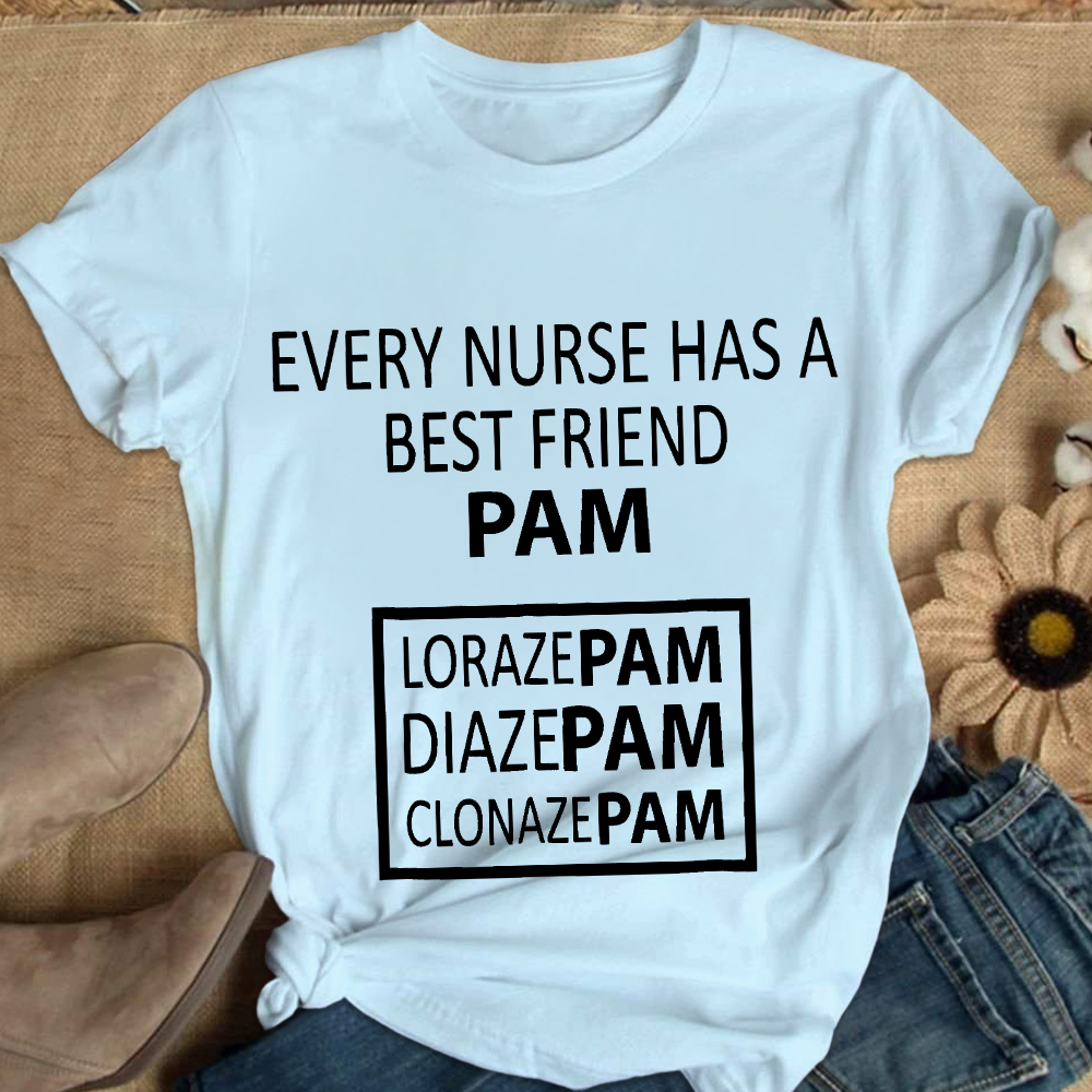 Every Nurse Has A Best Friend PAM Cotton Nurse T-shirt
