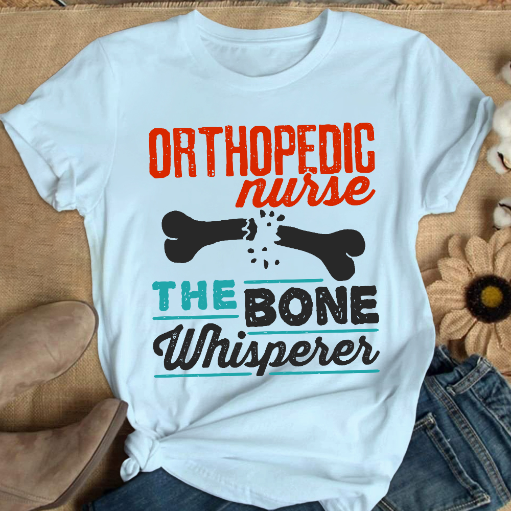Orthopedic Nurse The Bone Whisperer Cotton Nurse T-shirt