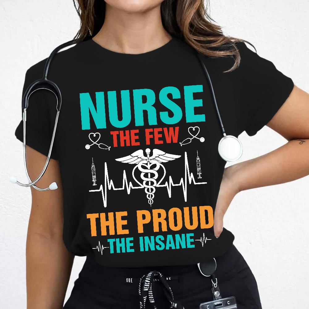 Nurse The Few The Proud The Insane Cotton Nurse T-shirt