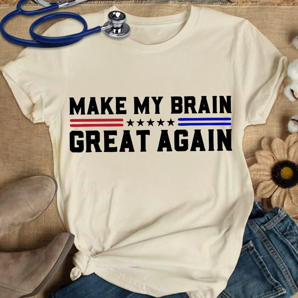 Make My Brain Great Again Cotton Nurse T-shirt