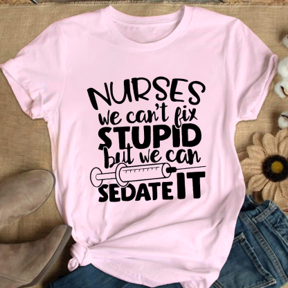 Nurses We Can't Fix Stupid But We Can Sedate It Cotton Nurse T-shirt