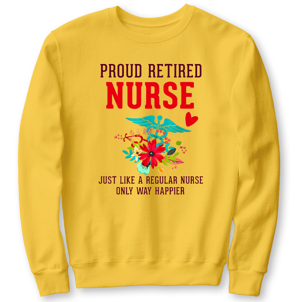Retired Nurse Gifts Just Like Regular Nurse Only Way Happier Cotton Pullover Sweatshirt