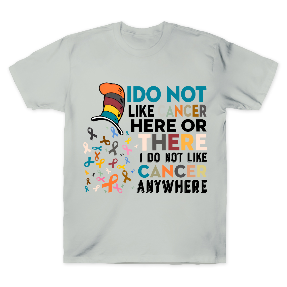 I Do Not Like Cancer Here Or There I Do Not Like Cancer Awareness Cotton Doctor T-shirt
