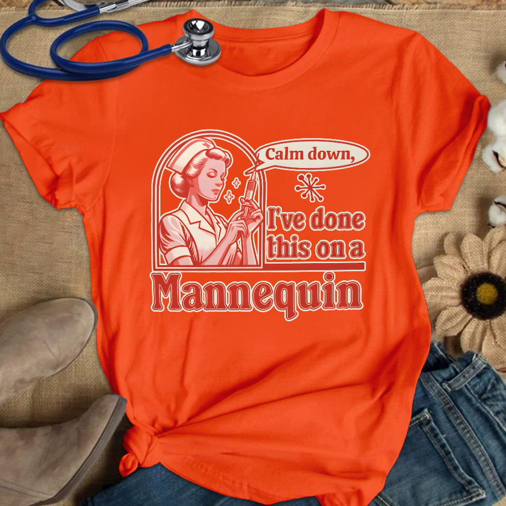 Calm Down I've Done This On A Mannequin Cotton Nurse T-shirt