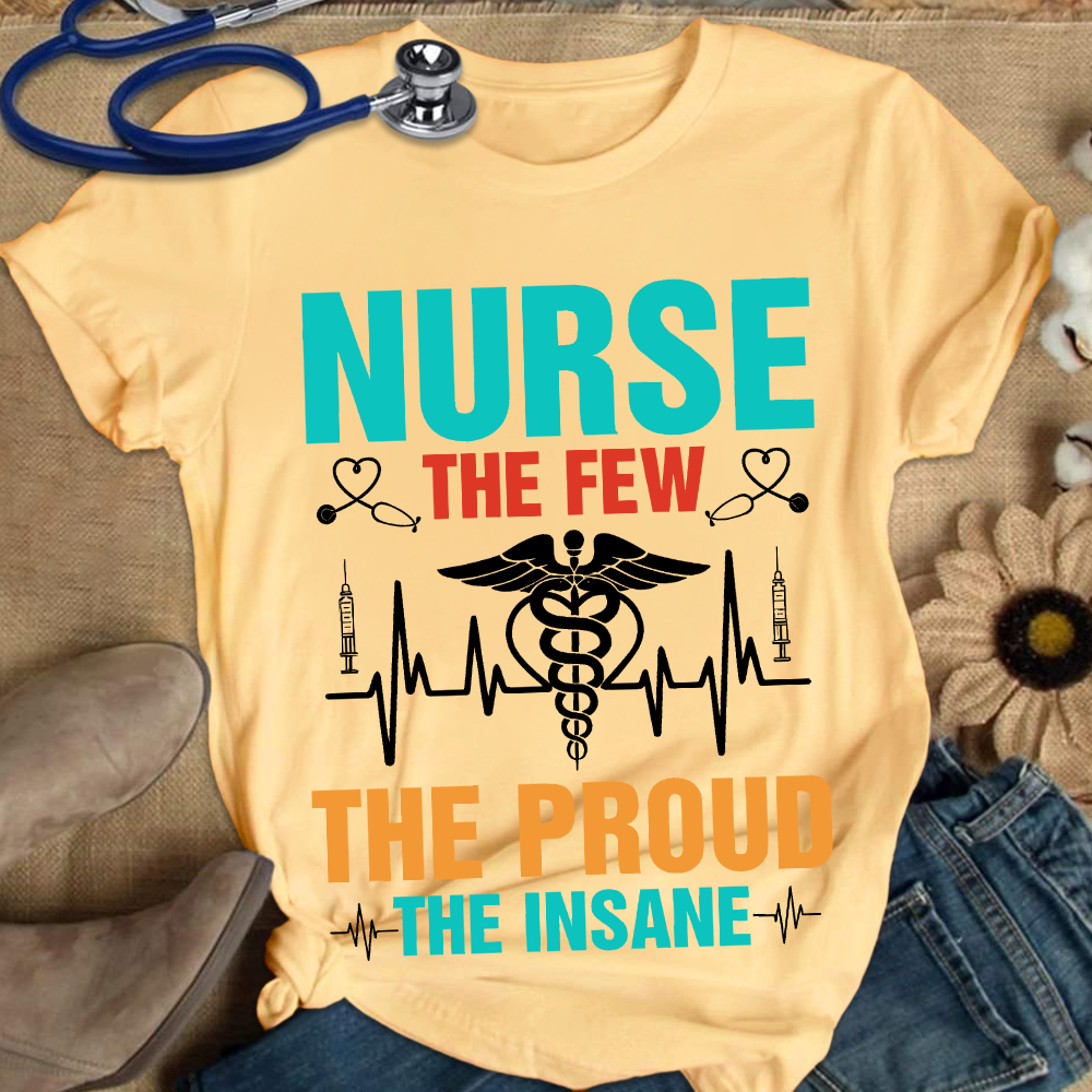 Nurse The Few The Proud The Insane Cotton Nurse T-shirt