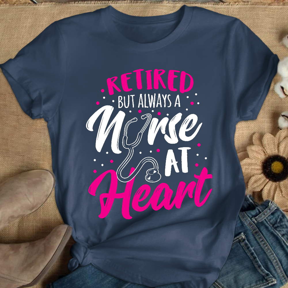 Retired But Always A Nurse At Heart Cotton Nurse T-shirt
