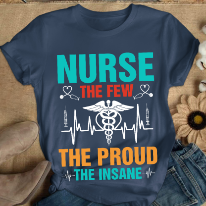 Nurse The Few The Proud The Insane Cotton Nurse T-shirt