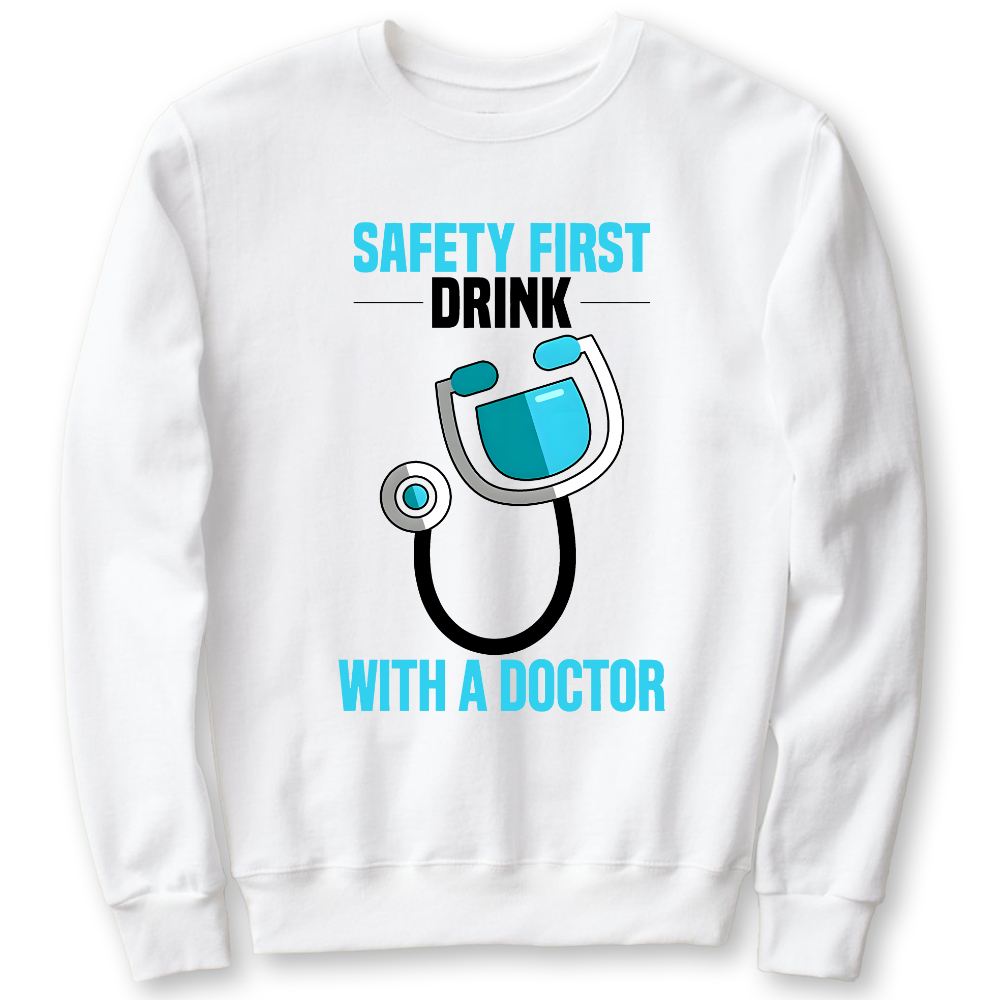 Safety First - Drink With A Doctor Cotton Pullover Sweatshirt