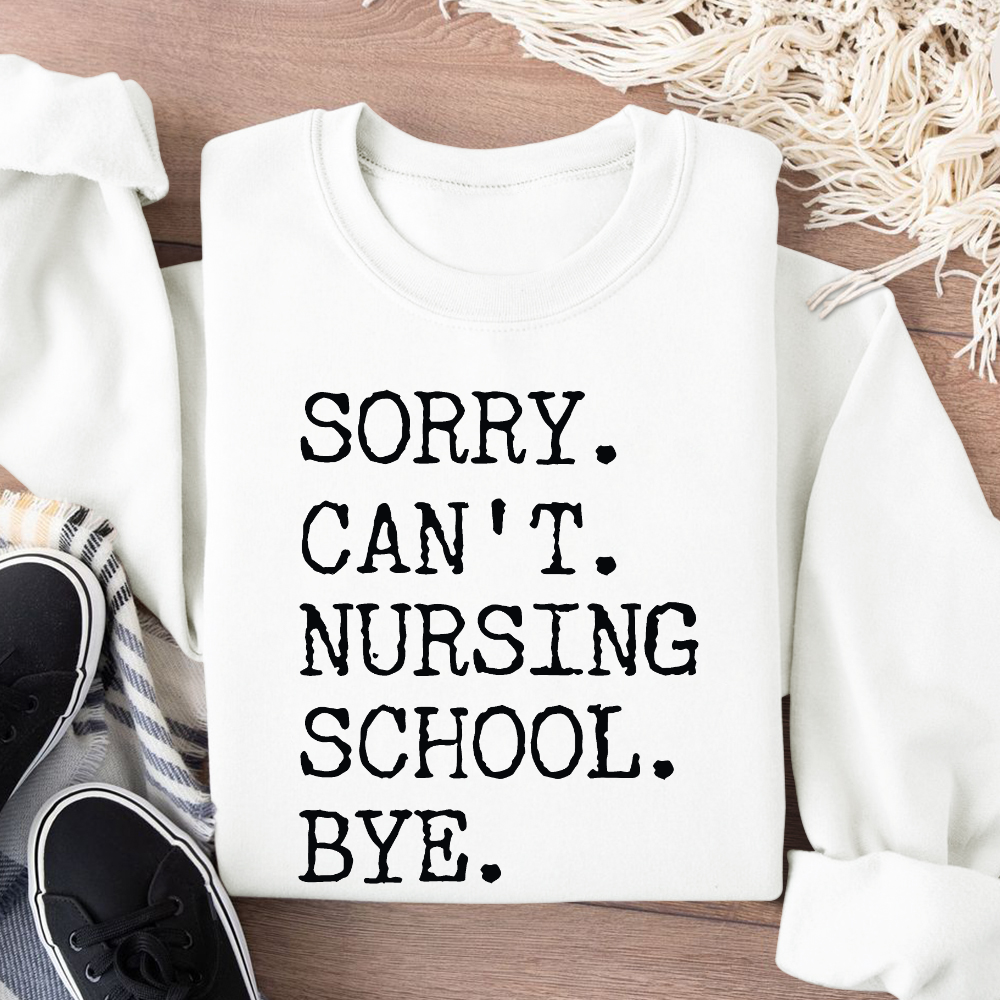 Sorry Can't Nursing School Bye Funny Student Nurse Cotton Pullover Sweatshirt