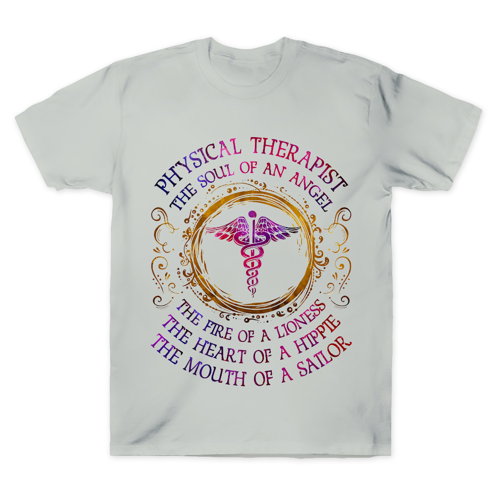 Physical Therapist The Soul Of An Angel The Fire Of A Lioness The Heart Of A Hippie The Mouth Of A Sailor Cotton Doctor T-shirt