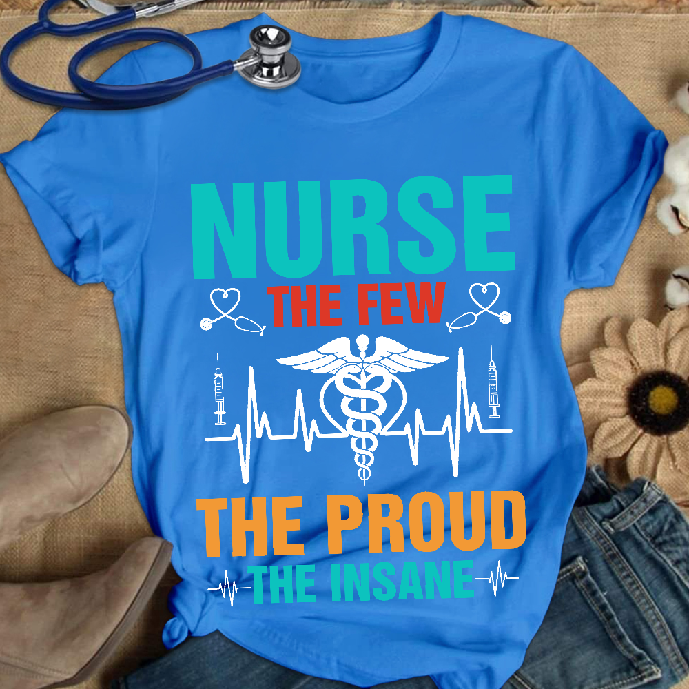 Nurse The Few The Proud The Insane Cotton Nurse T-shirt