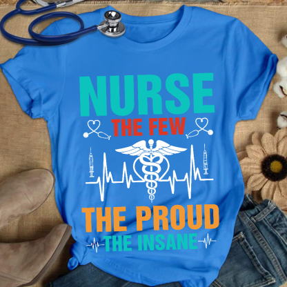 Nurse The Few The Proud The Insane Cotton Nurse T-shirt