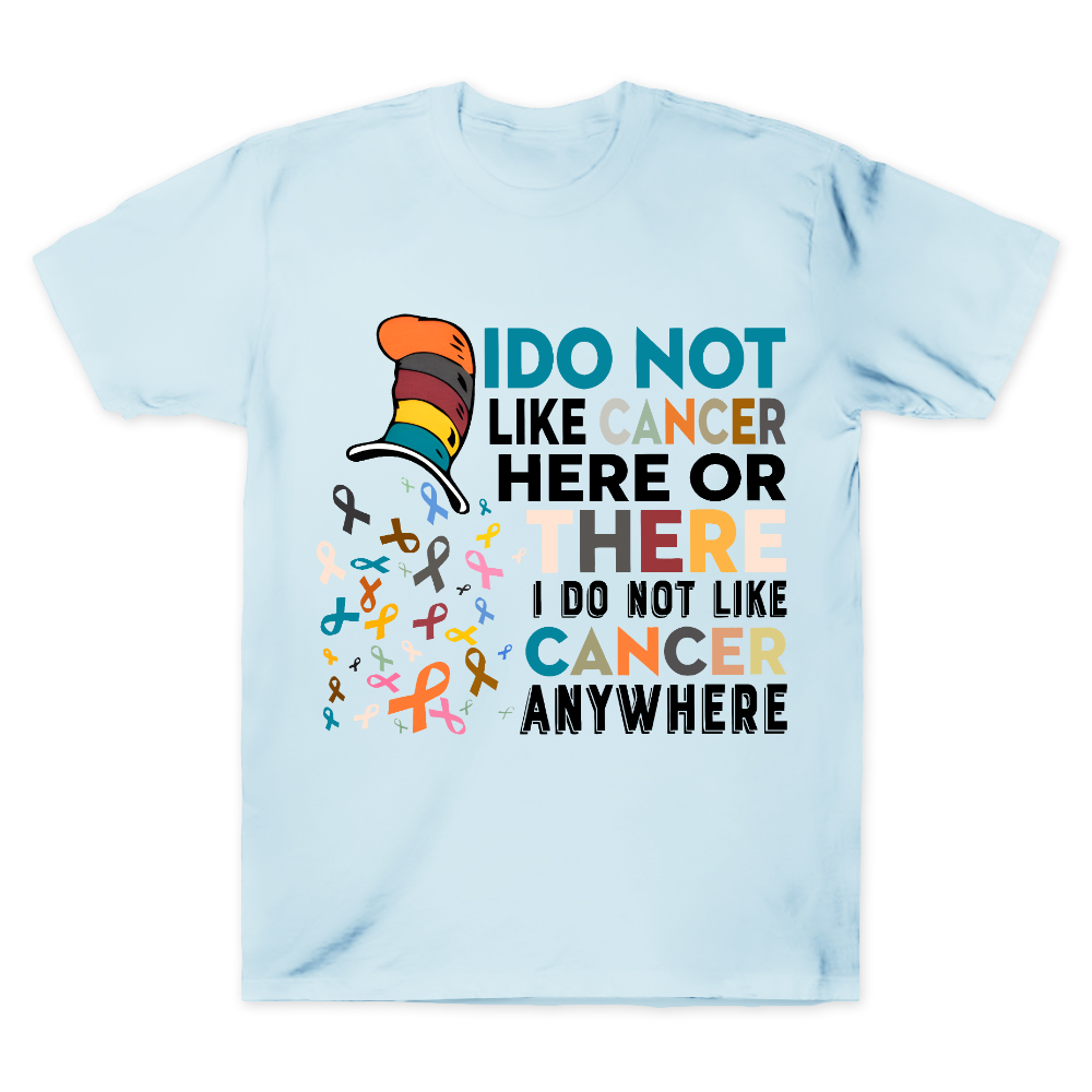 I Do Not Like Cancer Here Or There I Do Not Like Cancer Awareness Cotton Doctor T-shirt