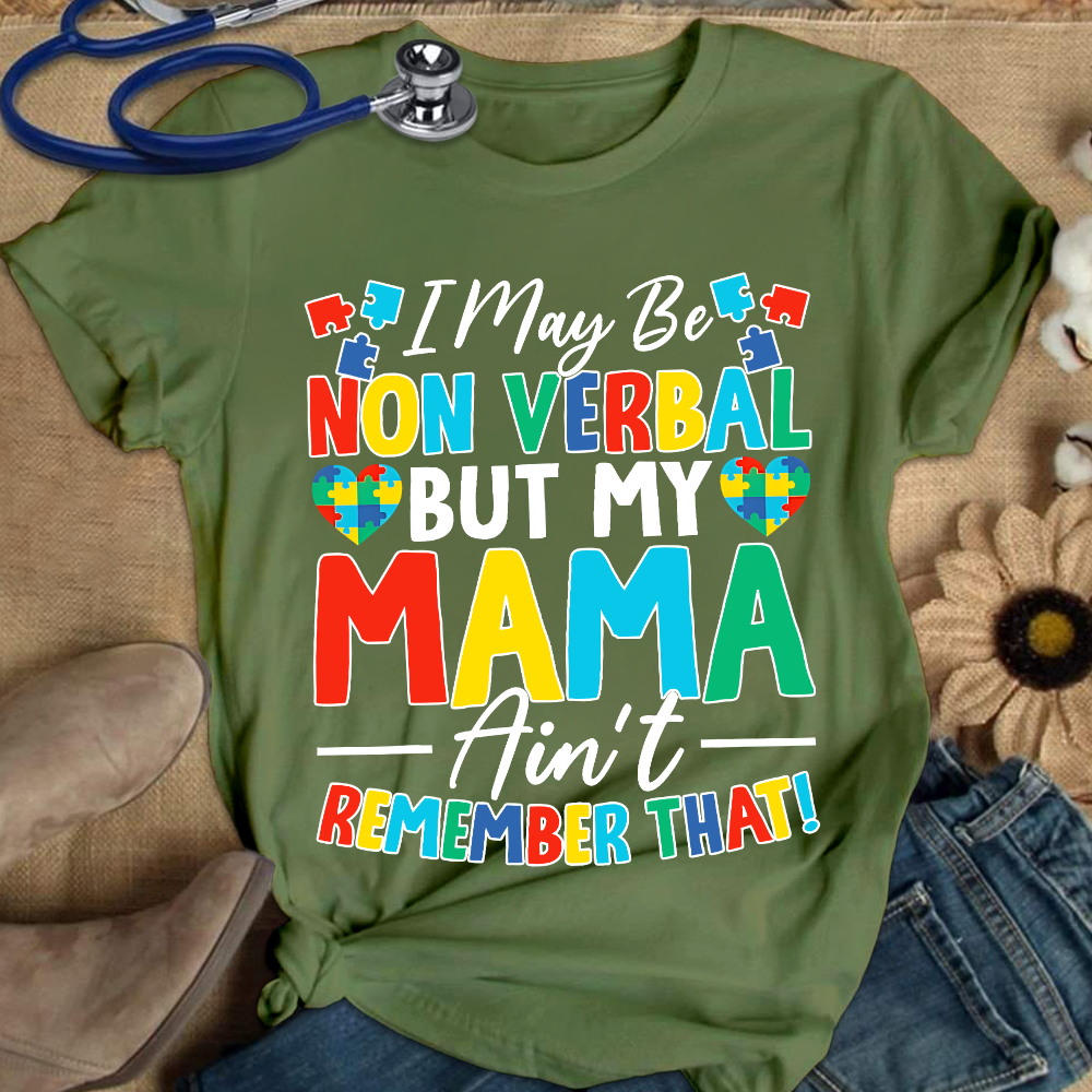 I May Be Non Verbal But My Mama Aint Remember That Autism Cotton Nurse T-shirt
