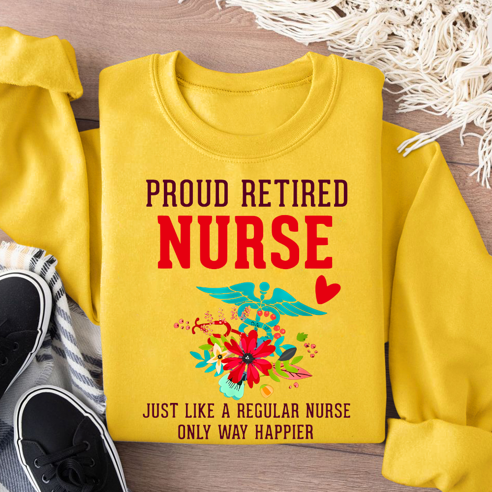 Retired Nurse Gifts Just Like Regular Nurse Only Way Happier Cotton Pullover Sweatshirt