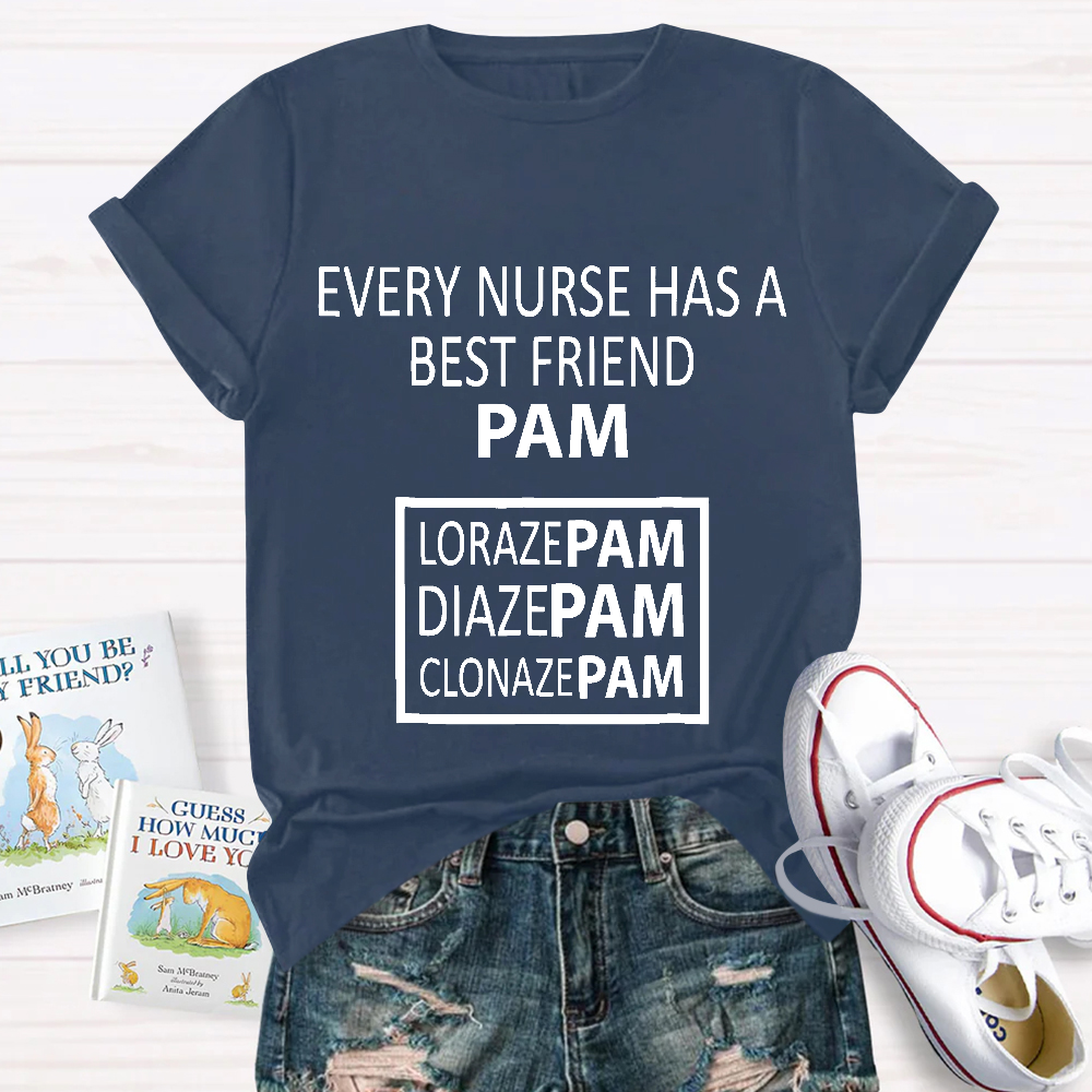 Every Nurse Has A Best Friend PAM Cotton Nurse T-shirt