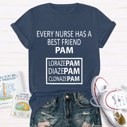 Every Nurse Has A Best Friend PAM Cotton Nurse T-shirt