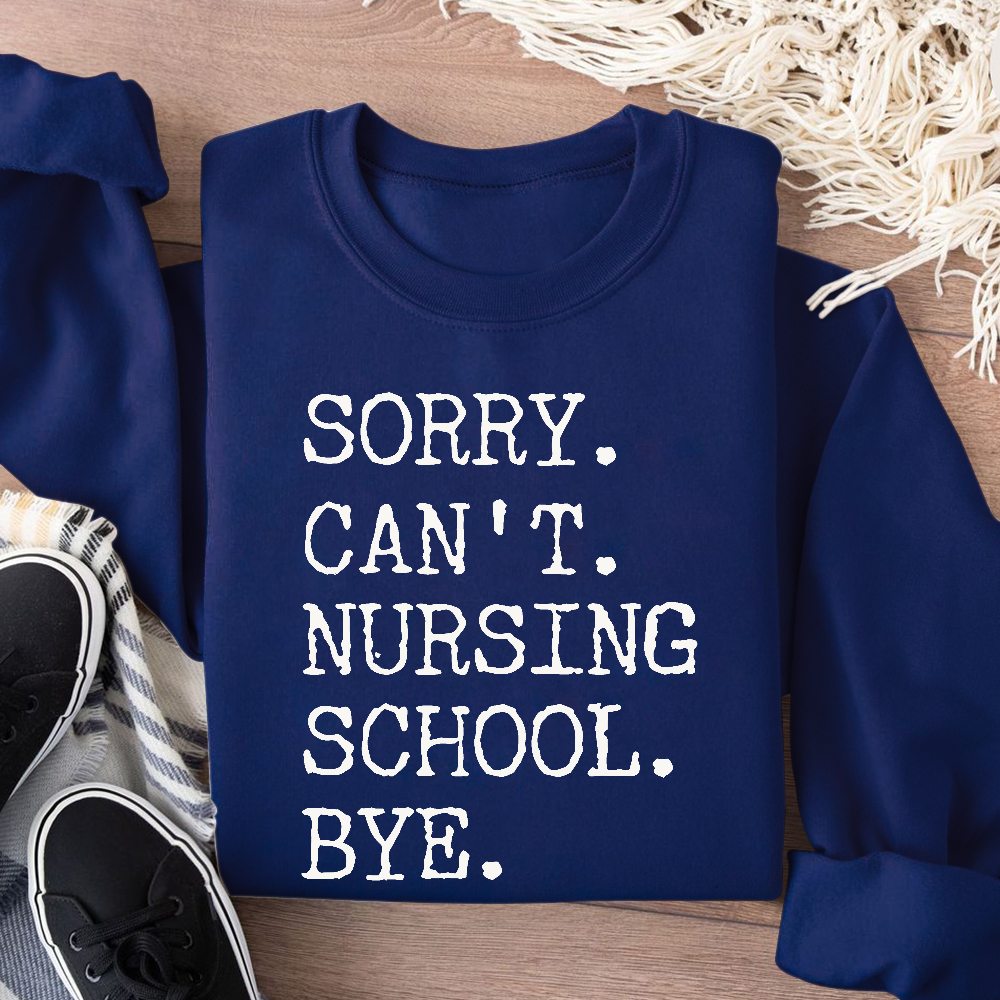 Sorry Can't Nursing School Bye Funny Student Nurse Cotton Pullover Sweatshirt