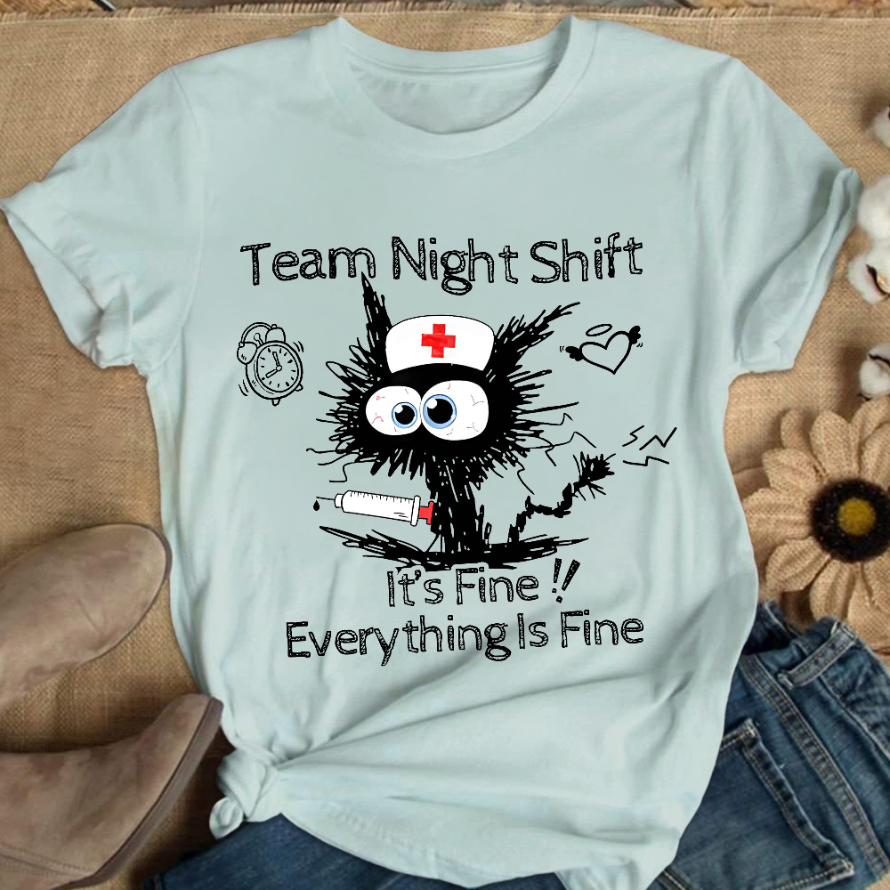 Team Night Shift It's Fine Everything Is Fine Cotton Nurse T-shirt